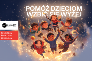 Zdjęcie artykułu - Pomóż dzieciom wzbić się wyżej! Świąteczna kampania Fundacji Świętego Mikołaja i Radia 357! 